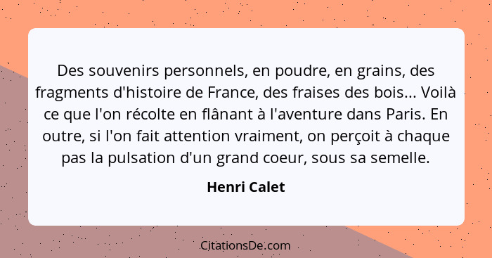 Des souvenirs personnels, en poudre, en grains, des fragments d'histoire de France, des fraises des bois... Voilà ce que l'on récolte en... - Henri Calet