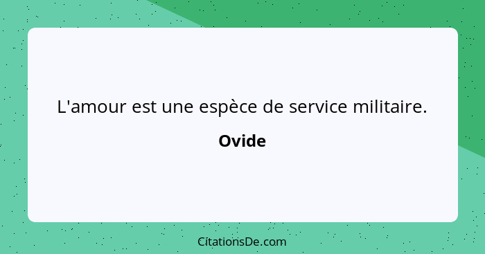 L'amour est une espèce de service militaire.... - Ovide