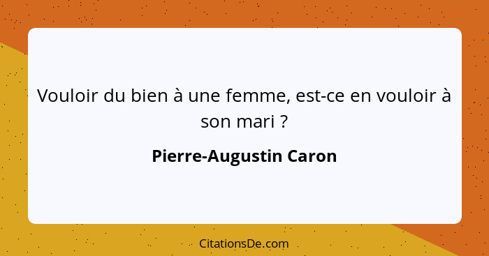 Vouloir du bien à une femme, est-ce en vouloir à son mari ?... - Pierre-Augustin Caron