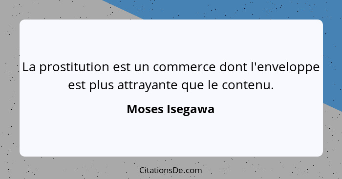 La prostitution est un commerce dont l'enveloppe est plus attrayante que le contenu.... - Moses Isegawa