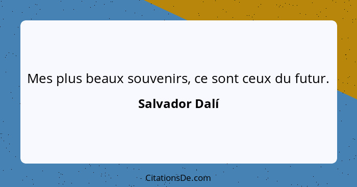 Mes plus beaux souvenirs, ce sont ceux du futur.... - Salvador Dalí