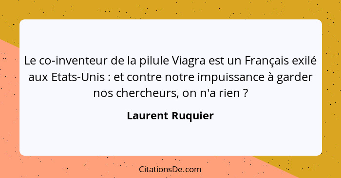 Le co-inventeur de la pilule Viagra est un Français exilé aux Etats-Unis : et contre notre impuissance à garder nos chercheurs,... - Laurent Ruquier