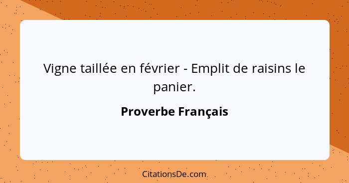 Vigne taillée en février - Emplit de raisins le panier.... - Proverbe Français