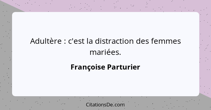 Adultère : c'est la distraction des femmes mariées.... - Françoise Parturier
