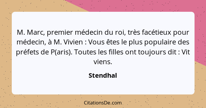 M. Marc, premier médecin du roi, très facétieux pour médecin, à M. Vivien : Vous êtes le plus populaire des préfets de P(aris). Toutes... - Stendhal