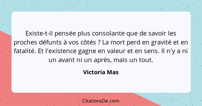 Existe-t-il pensée plus consolante que de savoir les proches défunts à vos côtés ? La mort perd en gravité et en fatalité. Et l'ex... - Victoria Mas