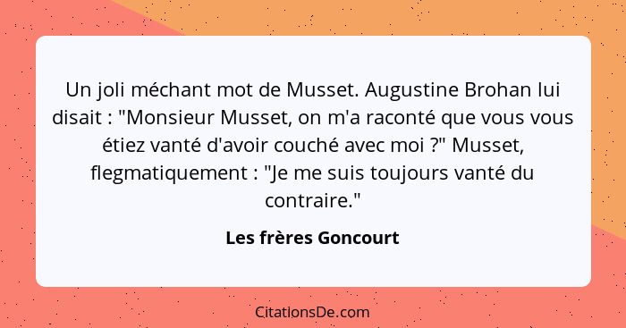 Un joli méchant mot de Musset. Augustine Brohan lui disait : "Monsieur Musset, on m'a raconté que vous vous étiez vanté d'a... - Les frères Goncourt