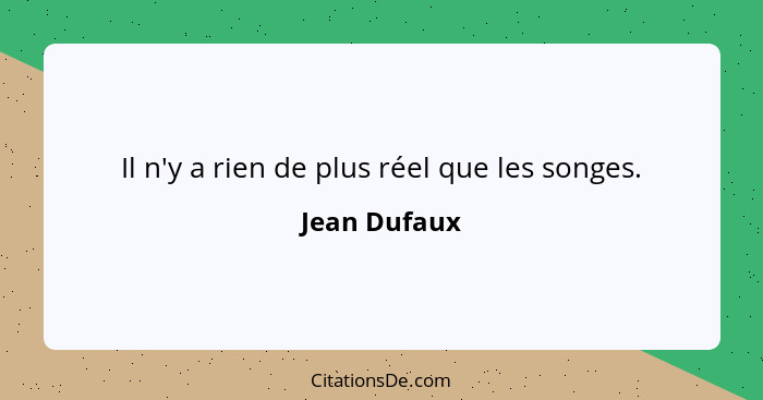 Il n'y a rien de plus réel que les songes.... - Jean Dufaux