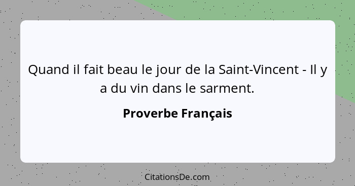 Quand il fait beau le jour de la Saint-Vincent - Il y a du vin dans le sarment.... - Proverbe Français