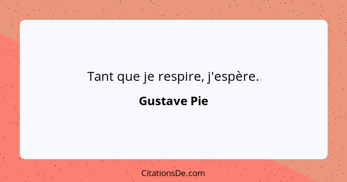 Tant que je respire, j'espère.... - Gustave Pie