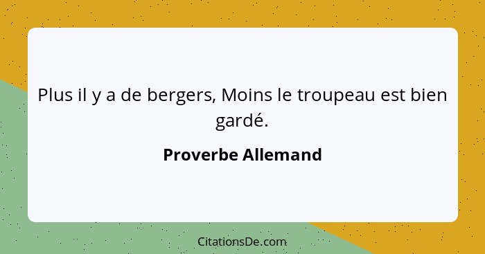 Plus il y a de bergers, Moins le troupeau est bien gardé.... - Proverbe Allemand