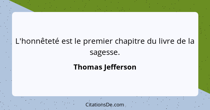 L'honnêteté est le premier chapitre du livre de la sagesse.... - Thomas Jefferson