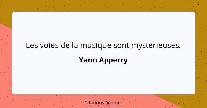 Les voies de la musique sont mystérieuses.... - Yann Apperry