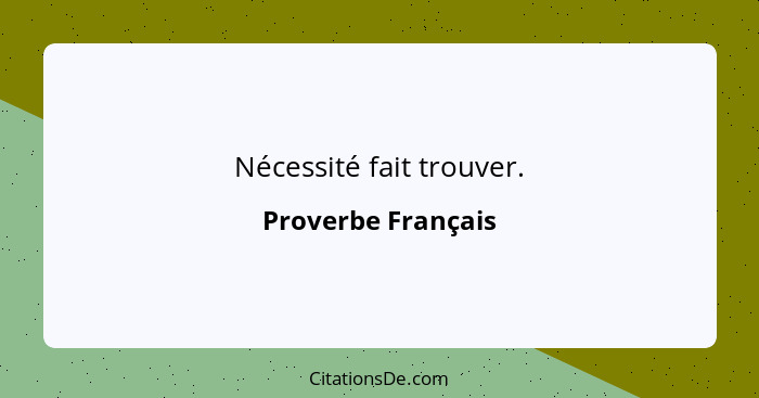 Nécessité fait trouver.... - Proverbe Français