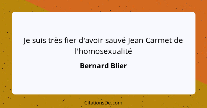 Je suis très fier d'avoir sauvé Jean Carmet de l'homosexualité... - Bernard Blier