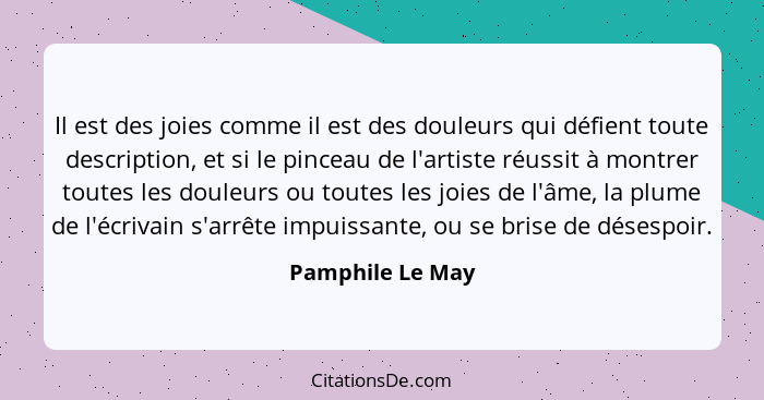 Il est des joies comme il est des douleurs qui défient toute description, et si le pinceau de l'artiste réussit à montrer toutes les... - Pamphile Le May