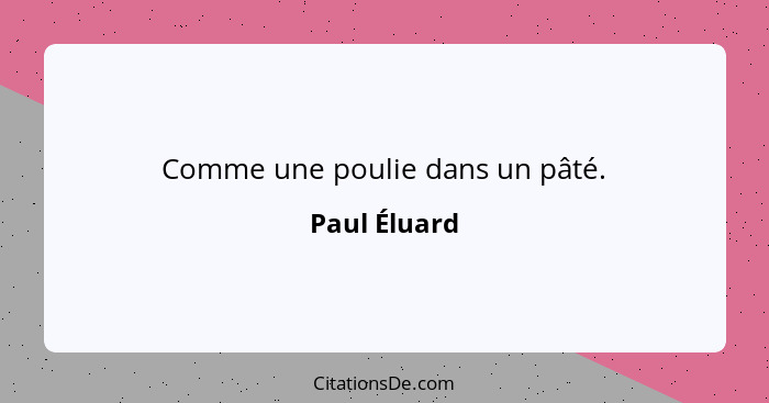 Comme une poulie dans un pâté.... - Paul Éluard