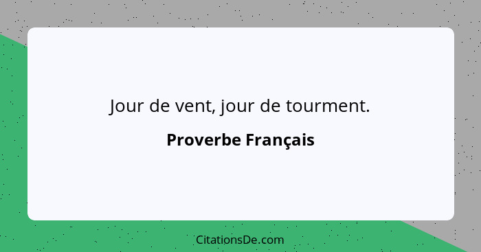 Jour de vent, jour de tourment.... - Proverbe Français