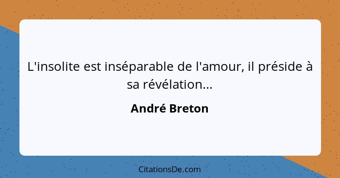 Andre Breton L Insolite Est Inseparable De L Amour Il Pre