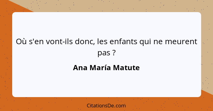 Où s'en vont-ils donc, les enfants qui ne meurent pas ?... - Ana María Matute