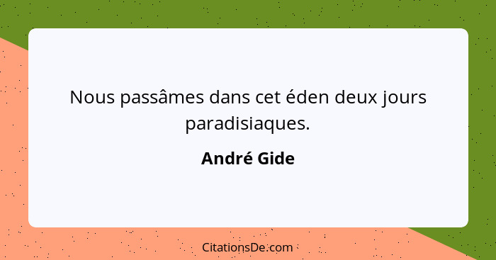 Nous passâmes dans cet éden deux jours paradisiaques.... - André Gide