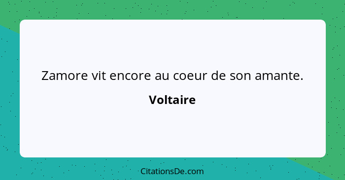 Zamore vit encore au coeur de son amante.... - Voltaire