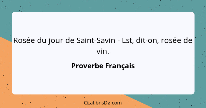 Rosée du jour de Saint-Savin - Est, dit-on, rosée de vin.... - Proverbe Français