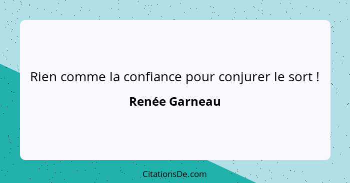 Rien comme la confiance pour conjurer le sort !... - Renée Garneau