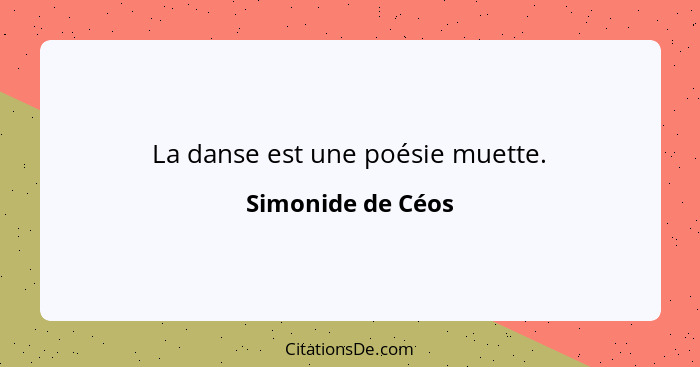 La danse est une poésie muette.... - Simonide de Céos