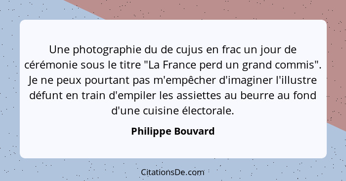 Une photographie du de cujus en frac un jour de cérémonie sous le titre "La France perd un grand commis". Je ne peux pourtant pas m... - Philippe Bouvard