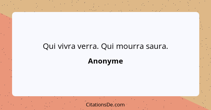 Qui vivra verra. Qui mourra saura.... - Anonyme