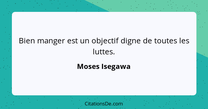 Bien manger est un objectif digne de toutes les luttes.... - Moses Isegawa