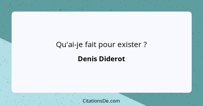 Qu'ai-je fait pour exister ?... - Denis Diderot