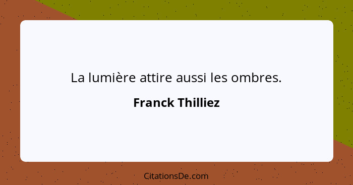 La lumière attire aussi les ombres.... - Franck Thilliez