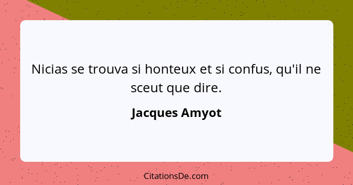 Nicias se trouva si honteux et si confus, qu'il ne sceut que dire.... - Jacques Amyot