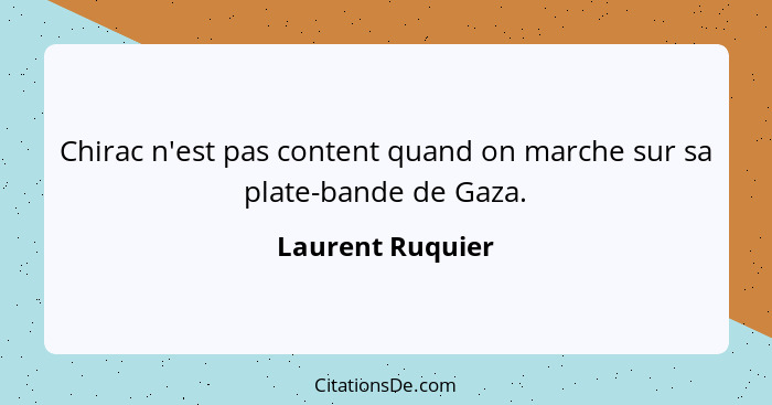 Chirac n'est pas content quand on marche sur sa plate-bande de Gaza.... - Laurent Ruquier