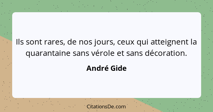 Ils sont rares, de nos jours, ceux qui atteignent la quarantaine sans vérole et sans décoration.... - André Gide