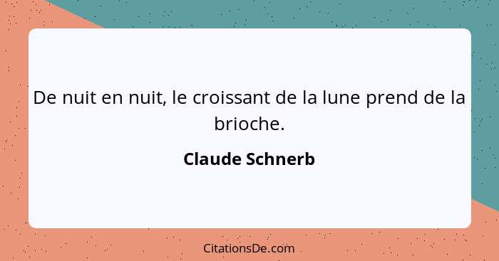 De nuit en nuit, le croissant de la lune prend de la brioche.... - Claude Schnerb