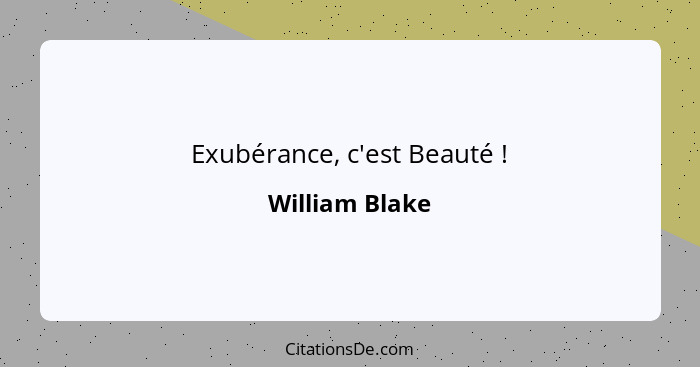 Exubérance, c'est Beauté !... - William Blake