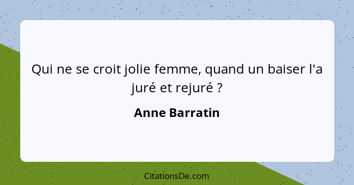 Qui ne se croit jolie femme, quand un baiser l'a juré et rejuré ?... - Anne Barratin