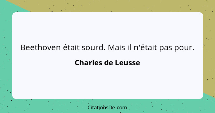 Beethoven était sourd. Mais il n'était pas pour.... - Charles de Leusse