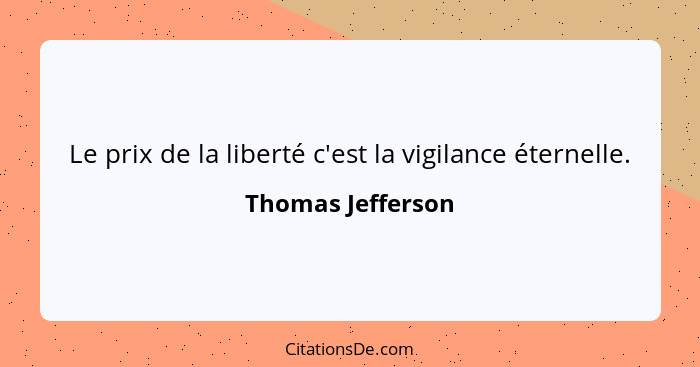 Le prix de la liberté c'est la vigilance éternelle.... - Thomas Jefferson