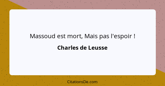 Massoud est mort, Mais pas l'espoir !... - Charles de Leusse