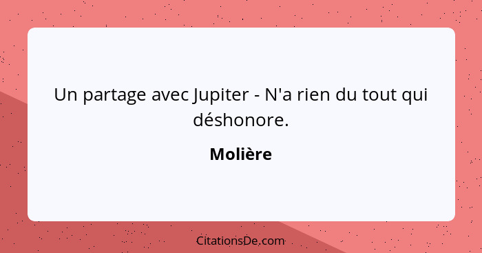 Un partage avec Jupiter - N'a rien du tout qui déshonore.... - Molière