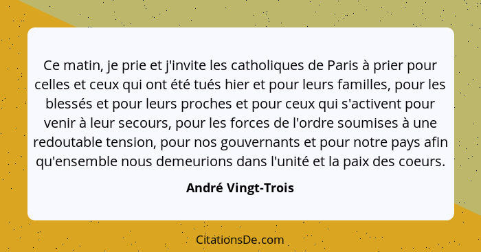 Ce matin, je prie et j'invite les catholiques de Paris à prier pour celles et ceux qui ont été tués hier et pour leurs familles, p... - André Vingt-Trois