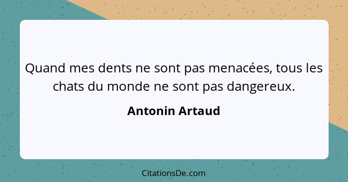 Antonin Artaud Quand Mes Dents Ne Sont Pas Menacees Tous