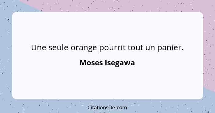 Une seule orange pourrit tout un panier.... - Moses Isegawa