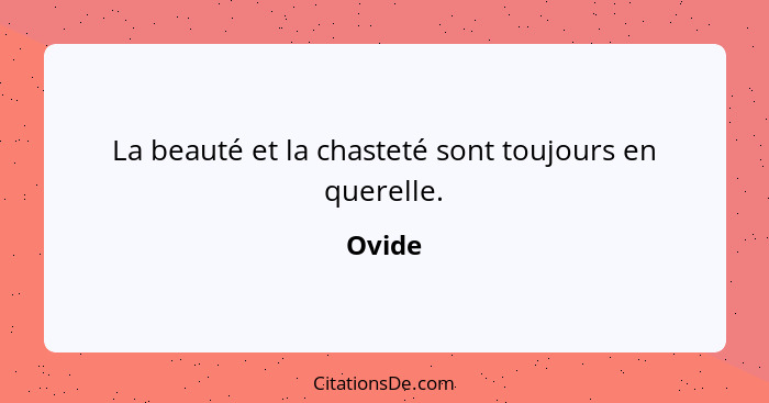 La beauté et la chasteté sont toujours en querelle.... - Ovide