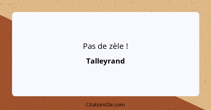 Pas de zèle !... - Talleyrand