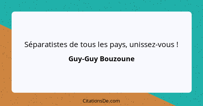 Séparatistes de tous les pays, unissez-vous !... - Guy-Guy Bouzoune